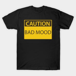 Caution Bad Mood sign T-Shirt